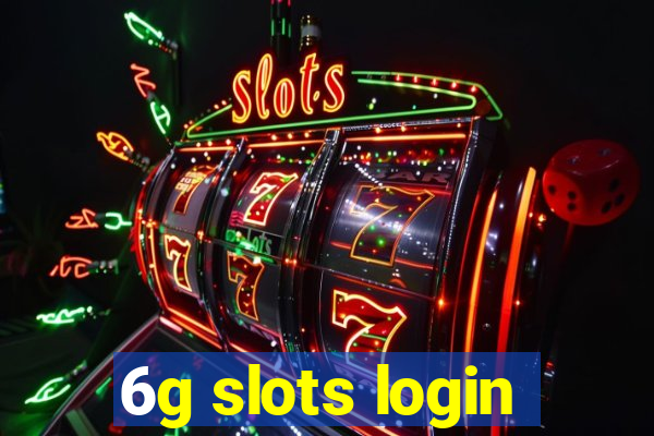 6g slots login